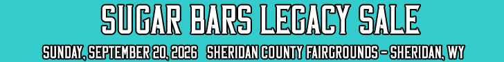 Sugar Bars Legacy Sale - September 20, 2026 - Sheridan, Wyoming